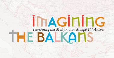 Imagining the Balkans, Identities and Memory in the long 19th century